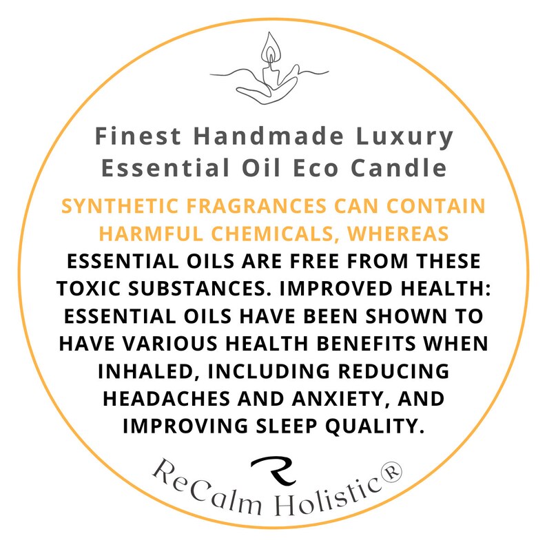 Pode incluir: Um c&iacute;rculo branco com contorno amarelo cont&eacute;m texto sobre os benef&iacute;cios dos &oacute;leos essenciais em velas. O texto diz: "Finest Handmade Luxury Essential Oil Eco Candle. As fragr&acirc;ncias sint&eacute;ticas podem conter produtos qu&iacute;micos nocivos, enquanto os &oacute;leos essenciais s&atilde;o livres dessas subst&acirc;ncias t&oacute;xicas. Melhoria da sa&uacute;de: Os &oacute;leos essenciais demonstraram ter v&aacute;rios benef&iacute;cios para a sa&uacute;de quando inalados, incluindo a redu&ccedil;&atilde;o de dores de cabe&ccedil;a e ansiedade, e a melhoria da qualidade do sono." O texto "ReCalm Holistic" est&aacute; na parte inferior do c&iacute;rculo com um s&iacute;mbolo R estilizado.