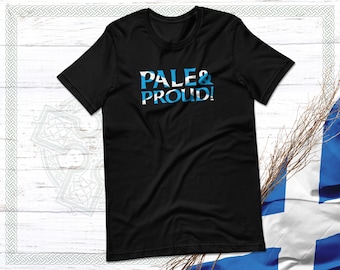 Funny Scottish "Pale & Proud" Unisex T-Shirt, Celtic Gift
