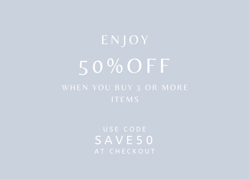 May include: A light blue background with white text that reads "ENJOY 50% OFF WHEN YOU BUY 3 OR MORE ITEMS USE CODE SAVE50 AT CHECKOUT".