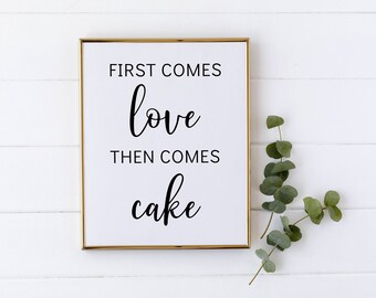 First comes love then comes cake, cake wedding sign, wedding sign, bridal shower sign, 8x10, 5x7