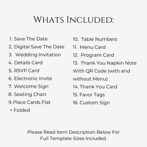 May include: A list of wedding stationery items included in a printable template package. The list includes Save the Date, Digital Save the Date, Wedding Invitation, Details Card, RSVP Card, Electronic Invite, Welcome Sign, Seating Chart, Place Cards Flat + Folded, Table Numbers, Menu Card, Program Card, Thank You Napkin Note with QR Code (with and without Menu), Thank You Card, Favor Tags, and Custom Sign.