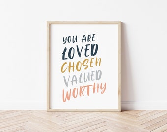 You are loved, chosen, valued, worthy - Digital Art Print, Wall Decor, Nursery Decor, Print, Artwork, Typography - Instant Download