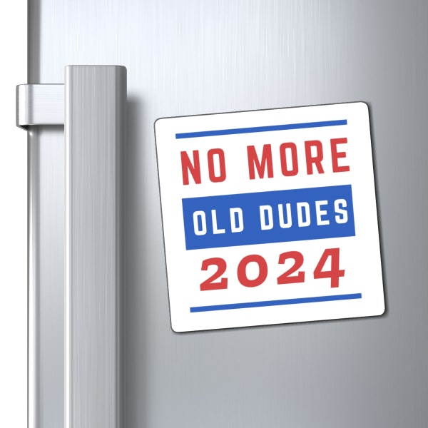 No More Old Dudes 2024 Political Satire Gift Magnet