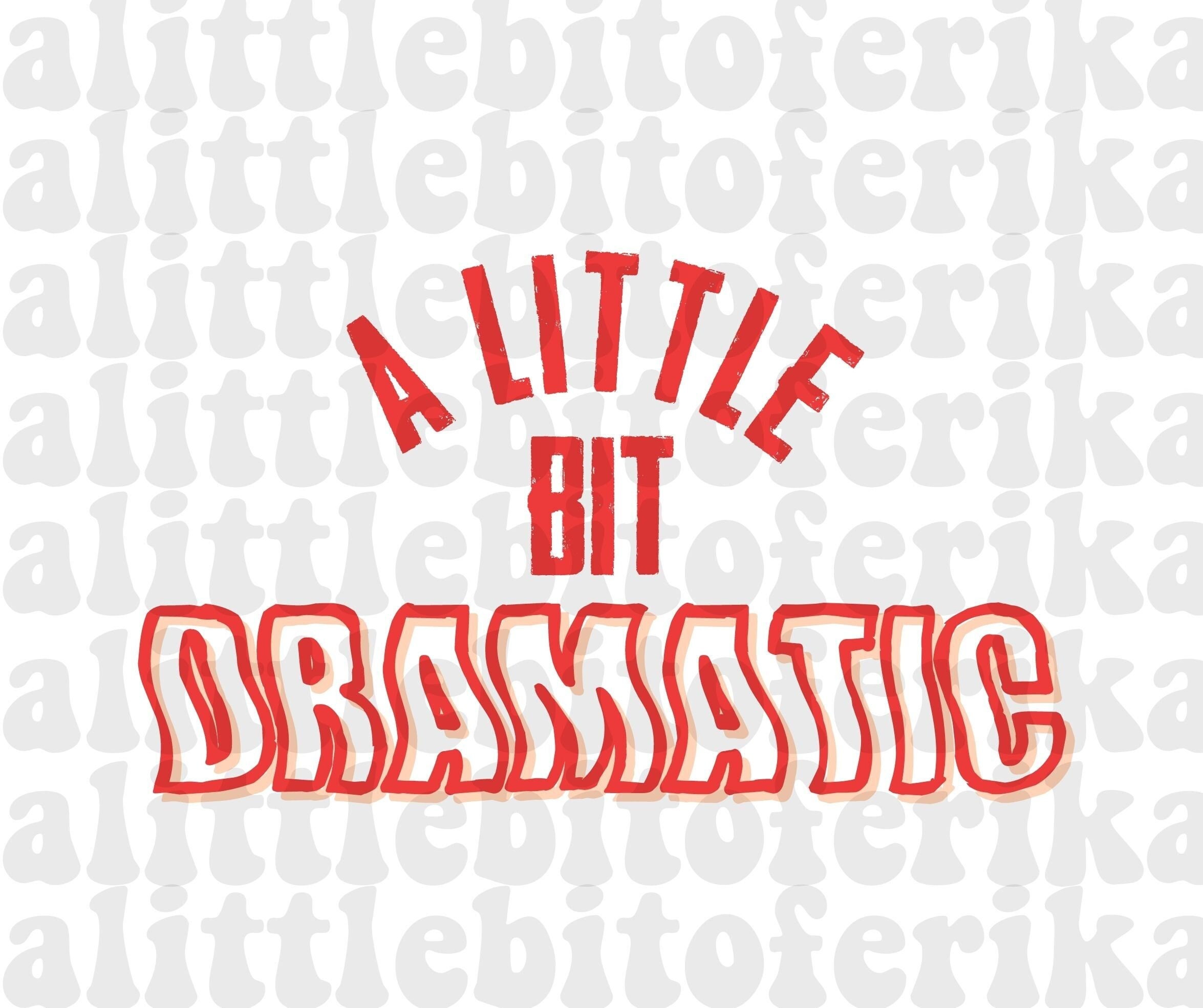 A Little Bit Dramatic PNG JPG SVG Instant Download 300dpi - Etsy