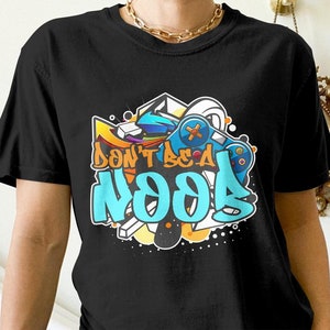 Funny Gamer Shirt, Don&#39;t Be a Noob, Funny Gaming Gift, Video Game Graffiti Tees