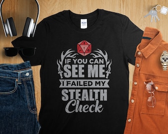 If You Can See Me I Failed My Stealth Check Shirt Dungeons Tabletop RPG Roleplaying Dragons D&D Fans DND Gamer T-Shirt
