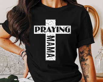 Praying Mama T-Shirt, Christian Mom Shirt, Religious Gift Idea, Faith Based Tee, God Loving Mother Apparel