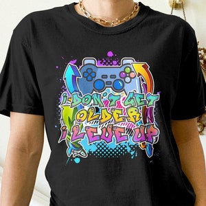 Funny Gamer Shirt, I Don&#39;t Get Old, I Level Up, Funny Gaming Gift, Video Game Graffiti Tees