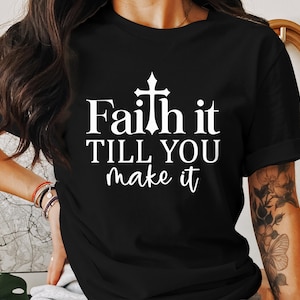 Faith It Till You Make It T-Shirts, Christian T-Shirts, Inspirational God Bible Verse, Jesus Christ Religious Shirts, Belief Faith Tee