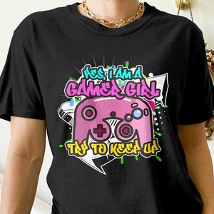 Funny Gamer Shirt, Yes I am a Gamer Girl, Funny Gaming Gift, Video Game Graffiti Tees