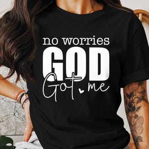 Geen zorgen God heeft me T-shirts, christelijke T-shirts, Jezus-shirt, religieus shirt, geloof shirt, shirt bijbelvers, God T-shirts