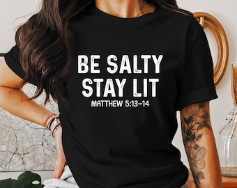 Be Salty Stay Lit T-Shirt, Matthew 5 13-14, Christian T-Shirt, Faith T-Shirt, God T-Shirt, Religious T-Shirt, Jesus T-Shirt