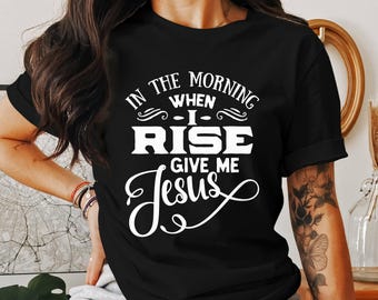 Camisetas "Por la mañana", "Cuando me levante, dame a Jesús", "Dios", "Versículo bíblico", "Cristiano", "Fe religiosa", "Regalos religiosos", "Camisetas cristianas"
