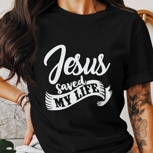 Jesus Saved My Life T-Shirt, Christian T-Shirt, God Is Good Tee, Religious Shirt, Faith Apparel, Christian Gift, Bible Verse T-Shirt, Jesus