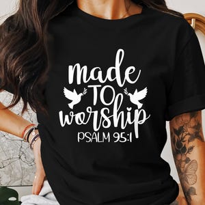 Made to Worship T-Shirts, Christian T-Shirts, Psalm 95 1, Religious T-Shirts, Faith Based T-Shirts, God T-Shirts, Jesus T-Shirts