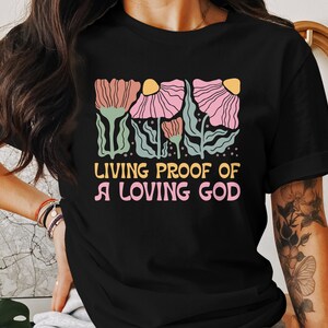 Living Proof of a Loving God T-Shirts, Floral Christian Tees, Religious Faith T Shirts, Jesus God Bible Verse Tee, Christianity T Shirts
