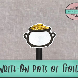 May include: A black and white illustration of a pot of gold with a pile of gold coins on top. The pot is on a black stick with the text "WRITE-ON POTS OF GOLD" below it.