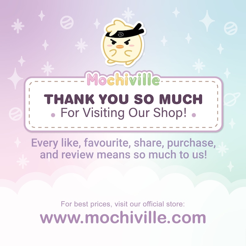 以下が含まれることがあります： 白と緑の「Mochiville」の文字が書かれたピンクとパープルの背景に、白い渦巻き模様の黒いヘッドバンドをつけた漫画のひよこが描かれています。「THANK YOU SO MUCH」という黒い文字と、両側に紫色の点がある「For Visiting Our Shop!」という黒い文字があります。「Every like, favourite, share, purchase, and review means so much to us!」という黒い文字と、「For best prices, visit our official store: www.mochiville.com」という黒い文字があります。