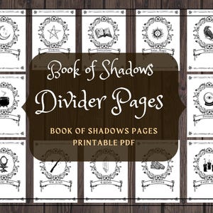 May include: A collection of printable divider pages for a Book of Shadows. Each page features a black and white illustration and a corresponding title, such as "Lunar Magic" and "Recipes". The central text reads "Book of Shadows Divider Pages".