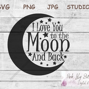 I Love You To The Moon and Back SVG PNG, Moon, Stars, Moon svg, Stars svg, I love you to the moon, Moon and Stars Svg, Child's room Decor