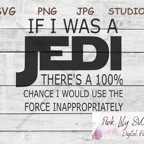 Jedi SVG PNG, If I Was A Jedi There's 100% chance I would use it Inappropriately, Best Dad svg, Jedi decal, Jedi svg, Father's Day Shirt