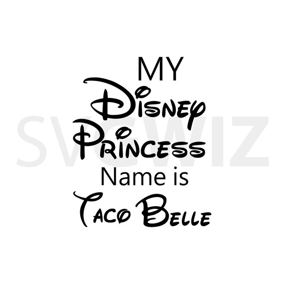 My Disney Princess Name Is Taco Belle Disney Vacation Etsy