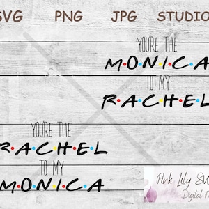 You&#39;re the Monica to my Rachel SVG PNG, You&#39;re the Rachel to my Monica, Friends, Pivot, Friends svg, Friends Cut Files, Studio Cut File
