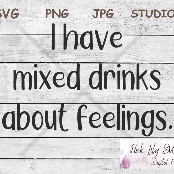 I have mixed drinks about feelings SVG PNG, Humor T-shirt, Funny T-shirt, Adult Humor, I Hate People, Cricut Cut Files, Studio Cut File