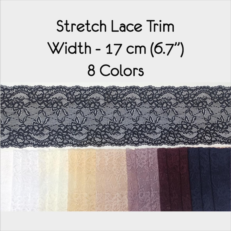 May include: Black stretch lace trim with a floral pattern. The trim is 6.7 inches wide and comes in 8 colors. The colors are shown in the image.