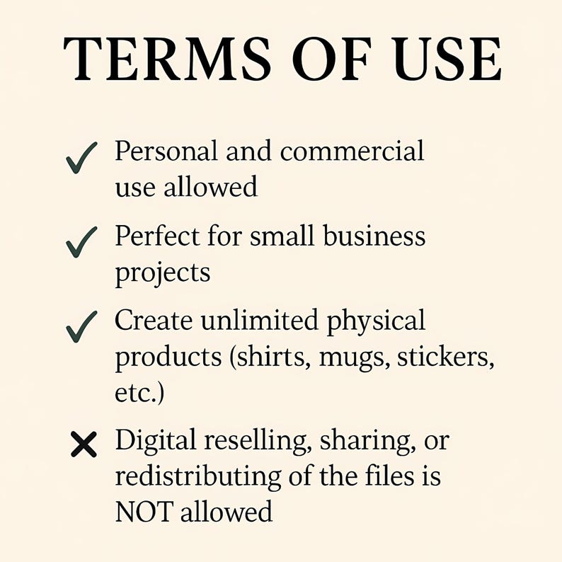 May include: Text on a cream background reads "TERMS OF USE." Bullet points state: personal and commercial use allowed, perfect for small business projects, create unlimited physical products. Digital reselling is not allowed.