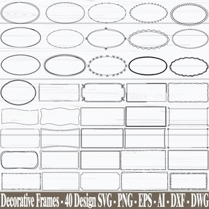 May include: A collection of 40 black and white decorative frames in various oval and rectangular shapes. The frames have different border designs, including scalloped, beaded, and simple lines. The text "Decorative Frames - 40 Design SVG - PNG - EPS - AI - DXF - DWG" is at the bottom.