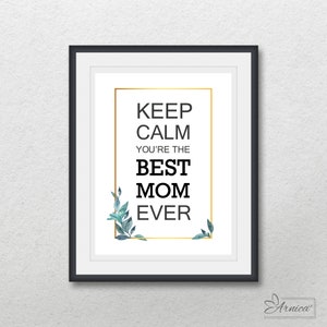 Keep Calm You're The BEST MOM Ever, Printable wall art, Inspirational prints poster, Instant digital download, Gift for mom in mother's day image 1
