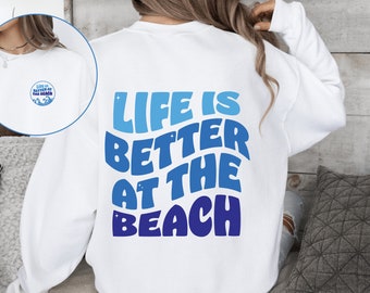 Life is Better at the Beach Sweatshirt, Beach Lover Sweatshirt, Ocean Sweatshirt, Cozy Sweatshirt, Gift for Girlfriend, Gift for Her