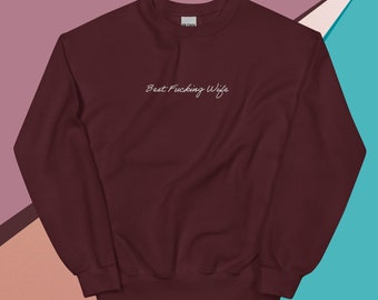 Best Fucking Wife Embroidered Sweatshirt, Gift for Wife, Valentine's Day, Best Wife Ever Crewneck
