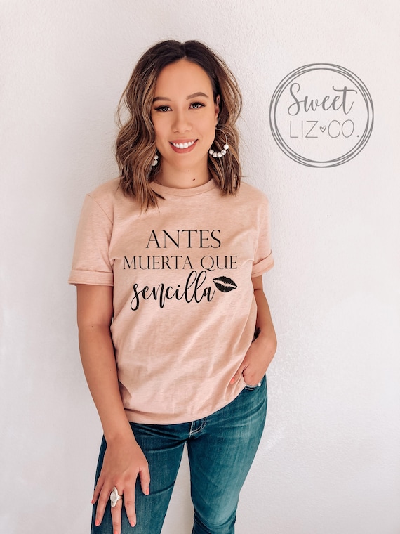 Spanish Latina Tshirt, Antes Muerta Que Sencilla Spanish Tshirt, Mexican Funny Women's Tshirt, Spanish Gifts