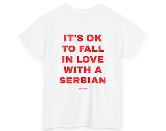 Clasic Unisex Tshirt Heavy Cotton Tee Its ok to fall in love with a Serbian ,Balkan