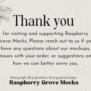 May include: Thank you for visiting and supporting Raspberry Grove Mocks. Please reach out to us if you have any questions about our mockups, issues with your order, or suggestions on how we can better serve you. Real people. Real products. Real good mockups. Raspberry Grove Mocks