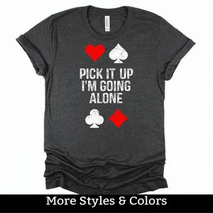Euchre Shirt, Pick It Up I&#39;m Going Alone TShirt / Sweatshirt / Hoodie, Euchre Gifts, Euchre Tournament TShirt, Euchre Card Game Tee Shirt