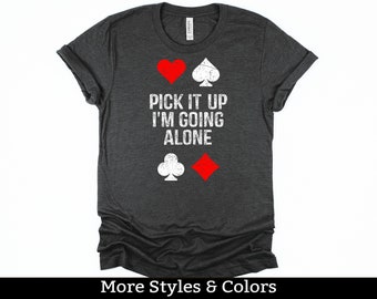 Euchre Shirt, Pick It Up I'm Going Alone TShirt / Sweatshirt / Hoodie, Euchre Gifts, Euchre Tournament TShirt, Euchre Card Game Tee Shirt
