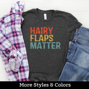 Hairy Flaps Matter, Inappropriate Adult Humor Shirt / Sweatshirt / Hoodie, Dirty Humor, Inappropriate Humor, Dirty Saying, Dirty Joke