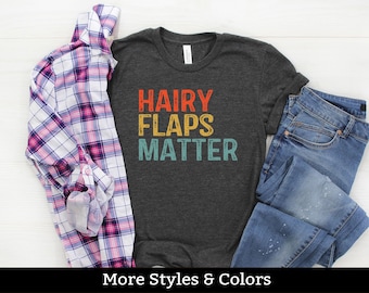 Hairy Flaps Matter, Inappropriate Adult Humor Shirt / Sweatshirt / Hoodie, Dirty Humor, Inappropriate Humor, Dirty Saying, Dirty Joke
