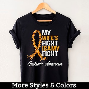Leukemia Awareness Shirt, My Wife&#39;s Fight Is My Fight TShirt, Leukemia Support Shirts, Leukemia Gift, Leukemia Warrior Tee Shirts