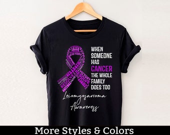 Leiomyosarcoma Cancer Awareness Shirt, When Someone Has Cancer The Whole Family Does Too, Leiomyosarcoma Support Squad, Leiomyosarcoma Fight
