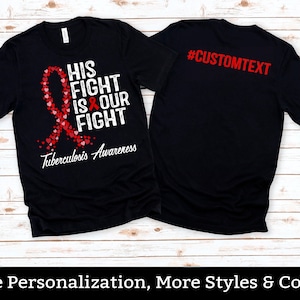 Custom Tuberculosis Awareness Shirt, His Fight Is Our Fight, Tuberculosis Support Squad, Tuberculosis Warrior Fighter Tee Shirts
