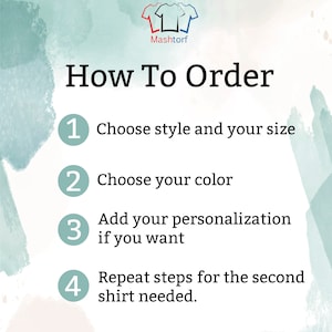 How To Order:
First step: choose style and your size.
Second step: choose your color.
Third spep: add your personalization if you want
Fourth step: repeat steps for the second shirt needed.
