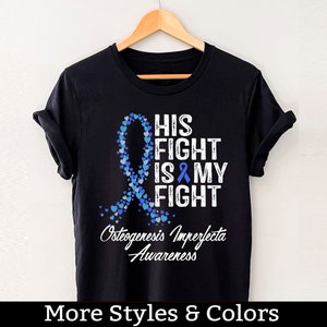 Osteogenesis Imperfecta Awareness Shirt, His Fight Is My Fight Tshirt, Osteogenesis Imperfecta Support Squad, Warrior Fighter Tee Shirts