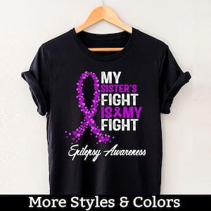Epilepsy Awareness Shirt, My Sister&#39;s Fight Is My Fight, Epilepsy Gifts, Epilepsy Support TShirt, Epilepsy Warrior, Epilepsy Fighter