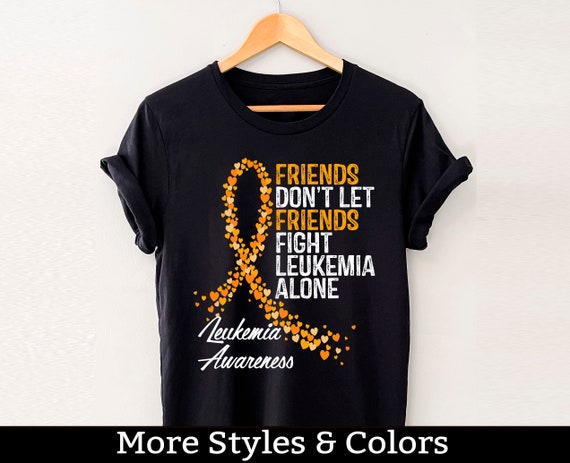 Friends Don't Let Friends Fight Leukemia Cancer Alone T-Shirt Friends Don't Let Friends Fight Leukemia Cancer Alone T-Shirt