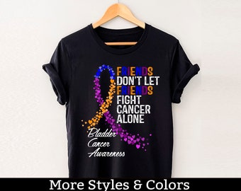 Bladder Cancer Awareness Shirt, Friends Don't Let Friends Fight Cancer Alone, Bladder Cancer Support Squad, Bladder Cancer Fighter