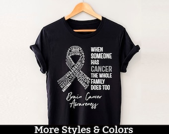 Brain Cancer Awareness Shirt, When Someone Has Cancer The Whole Family Does Too, Brain Cancer Support Squad, Brain Cancer Fighter
